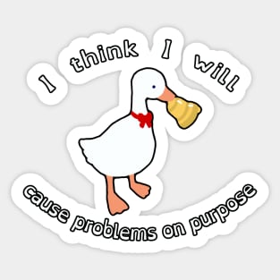 "I Think I Will Cause Problems On Purpose" Untitled Goose Game Funny Cute Kawaii Fan Art Sticker